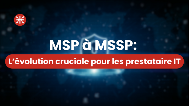 Transition stratégique de MSP à MSSP pour les prestataires de services informatiques et cybersécurité.
