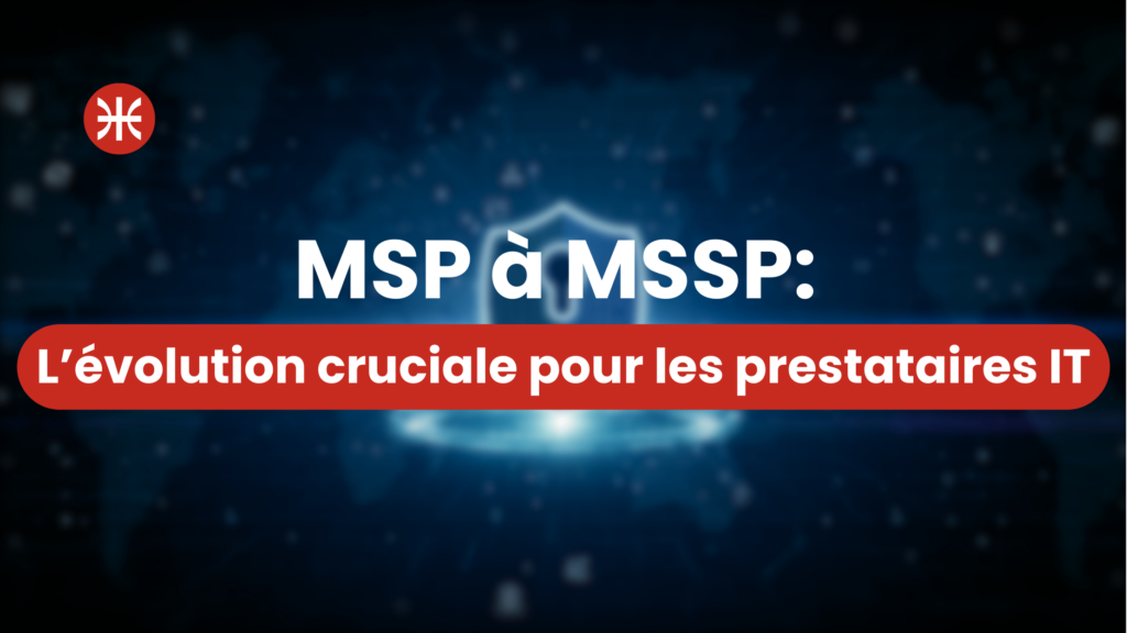 Transition stratégique de MSP à MSSP pour les prestataires de services informatiques et cybersécurité.